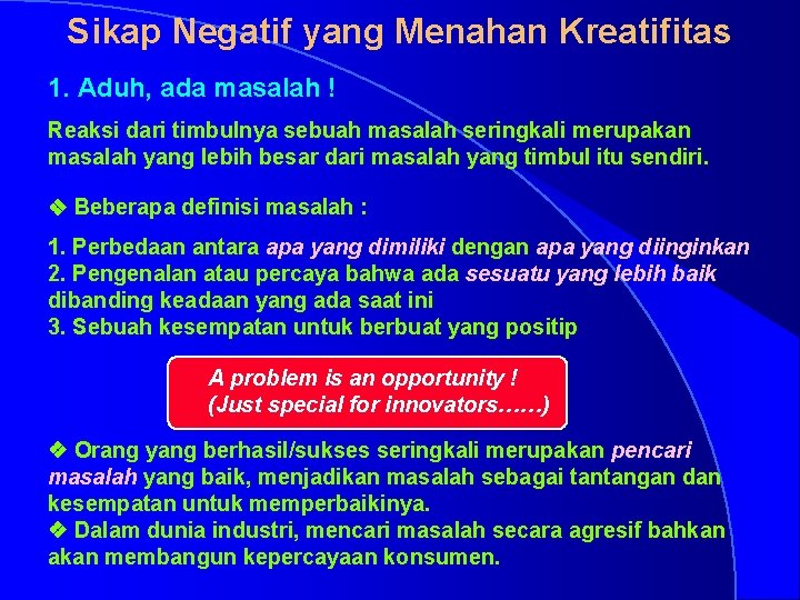 Sikap Negatif yang Menahan Kreatifitas 1. Aduh, ada masalah ! Reaksi dari timbulnya sebuah