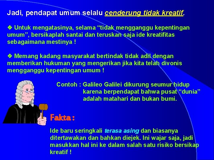 Jadi, pendapat umum selalu cenderung tidak kreatif. v Untuk mengatasinya, selama “tidak mengganggu kepentingan