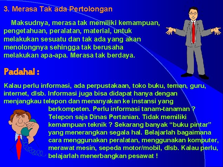 3. Merasa Tak ada Pertolongan Maksudnya, merasa tak memiliki kemampuan, pengetahuan, peralatan, material, untuk