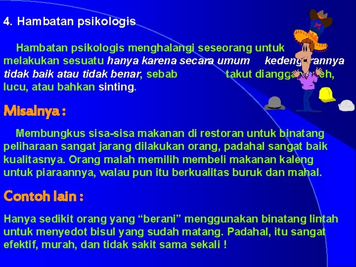 4. Hambatan psikologis menghalangi seseorang untuk melakukan sesuatu hanya karena secara umum kedengarannya tidak