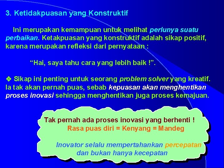 3. Ketidakpuasan yang Konstruktif Ini merupakan kemampuan untuk melihat perlunya suatu perbaikan. Ketakpuasan yang