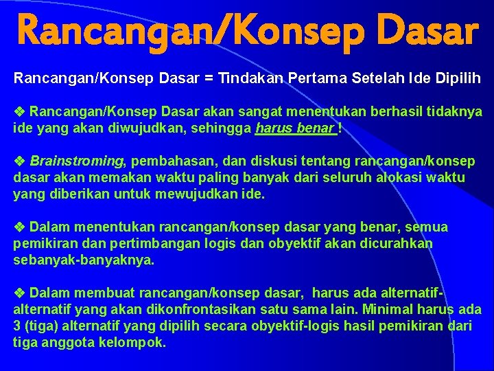 Rancangan/Konsep Dasar = Tindakan Pertama Setelah Ide Dipilih v Rancangan/Konsep Dasar akan sangat menentukan