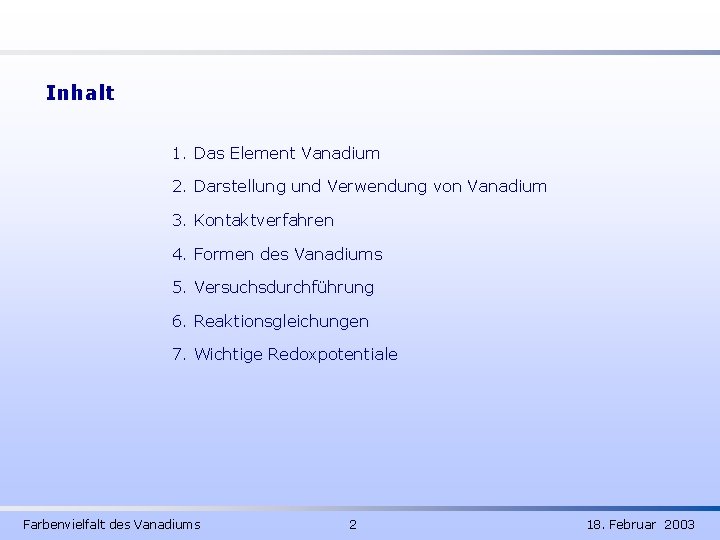 Inhalt 1. Das Element Vanadium 2. Darstellung und Verwendung von Vanadium 3. Kontaktverfahren 4.