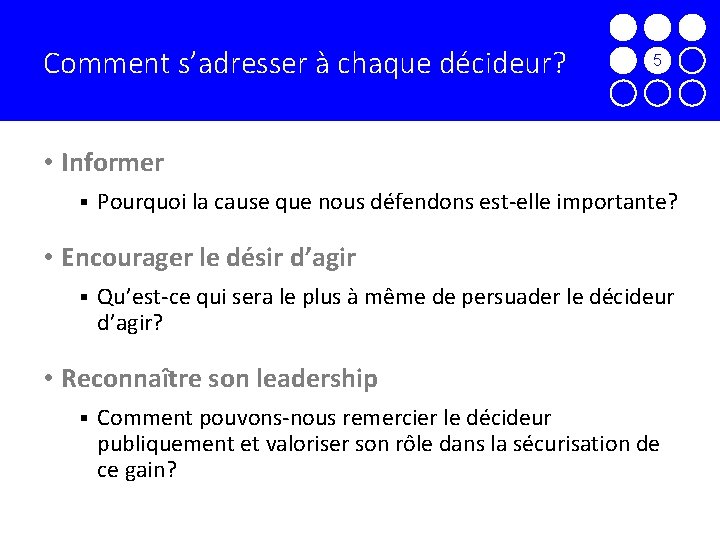 Comment s’adresser à chaque décideur? 7 5 6 8 9 • Informer § Pourquoi