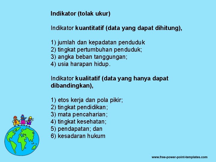 Indikator (tolak ukur) Indikator kuantitatif (data yang dapat dihitung), 1) jumlah dan kepadatan penduduk Indikator (tolak ukur) Indikator kuantitatif (data yang dapat dihitung), 1) jumlah dan kepadatan penduduk