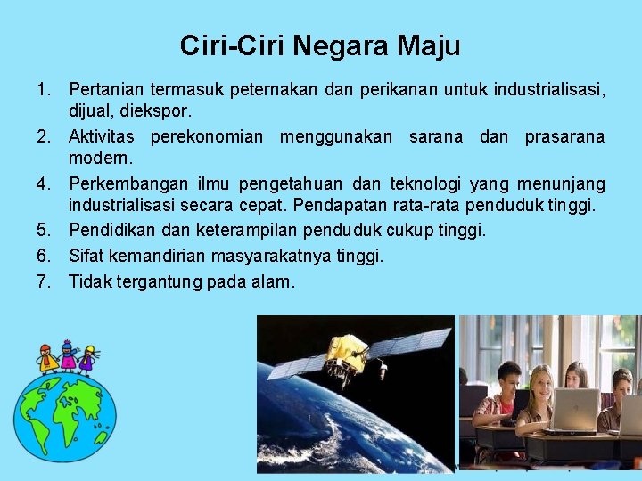 Ciri-Ciri Negara Maju 1. Pertanian termasuk peternakan dan perikanan untuk industrialisasi, dijual, diekspor. 2.