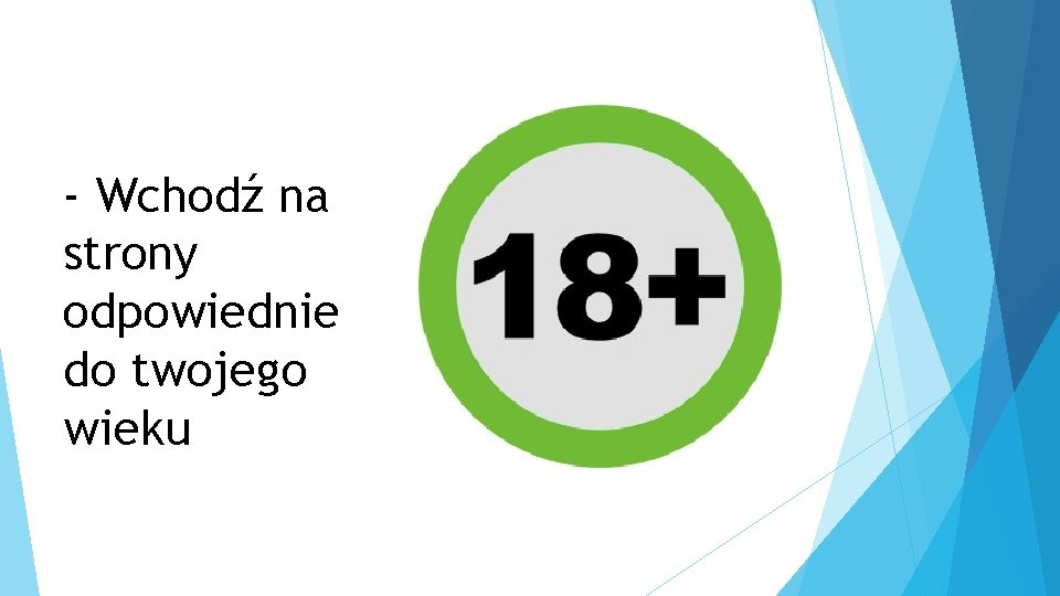 - Wchodź na strony odpowiednie do twojego wieku 