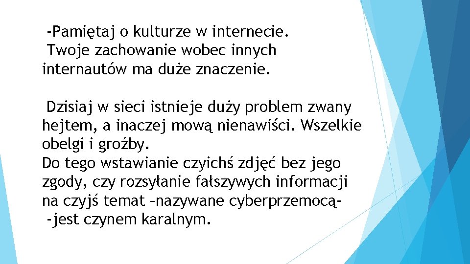 -Pamiętaj o kulturze w internecie. Twoje zachowanie wobec innych internautów ma duże znaczenie. Dzisiaj