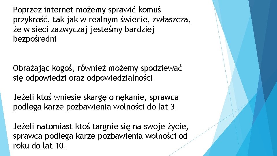Poprzez internet możemy sprawić komuś przykrość, tak jak w realnym świecie, zwłaszcza, że w