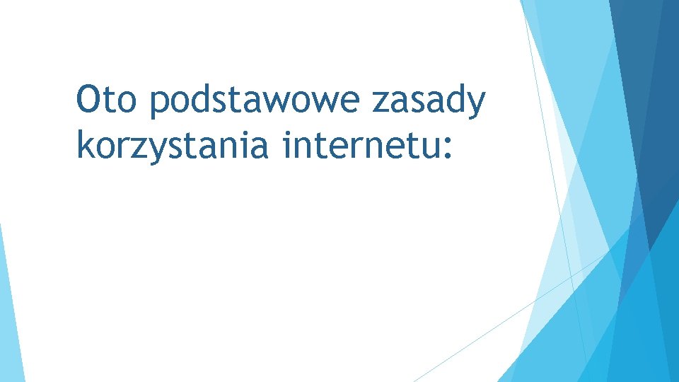 Oto podstawowe zasady korzystania internetu: 