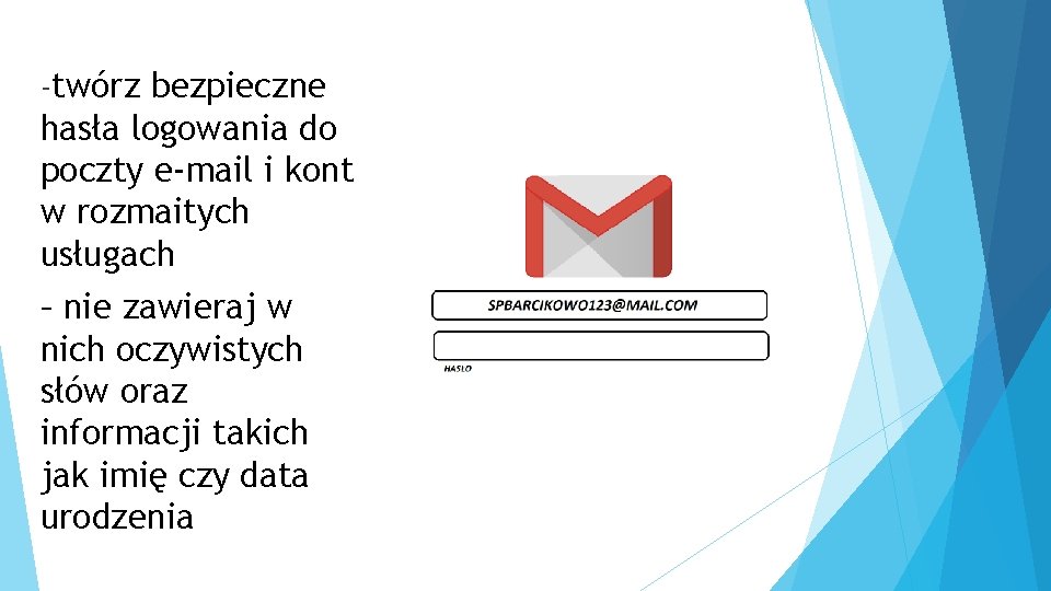 -twórz bezpieczne hasła logowania do poczty e-mail i kont w rozmaitych usługach – nie