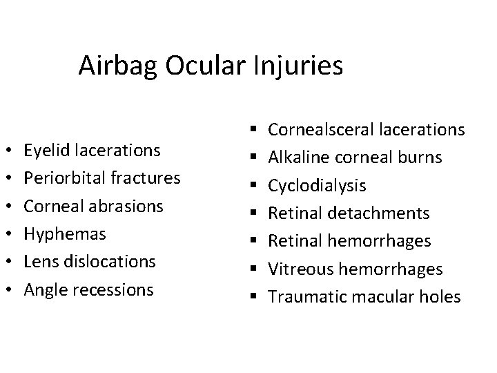 Airbag Ocular Injuries • • • Eyelid lacerations Periorbital fractures Corneal abrasions Hyphemas Lens