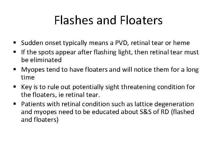 Flashes and Floaters Sudden onset typically means a PVD, retinal tear or heme If