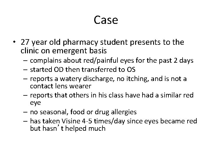 Case • 27 year old pharmacy student presents to the clinic on emergent basis