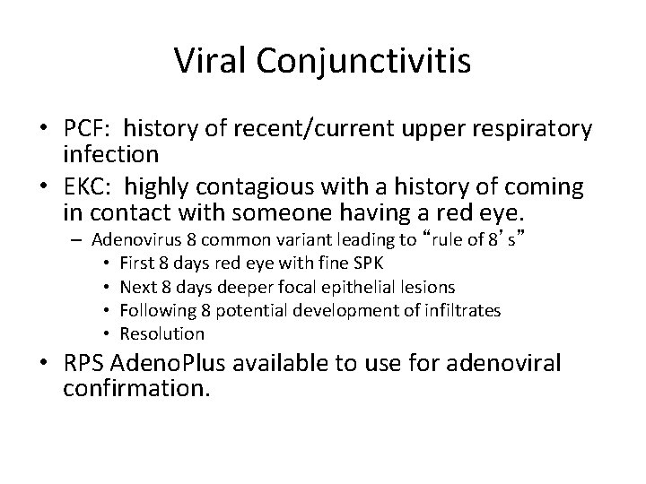 Viral Conjunctivitis • PCF: history of recent/current upper respiratory infection • EKC: highly contagious