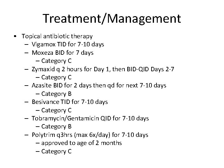 Treatment/Management • Topical antibiotic therapy – Vigamox TID for 7 -10 days – Moxeza