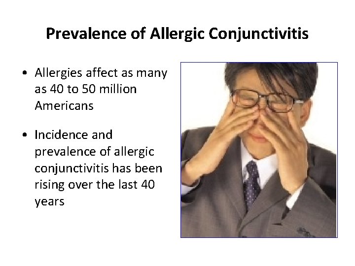 Prevalence of Allergic Conjunctivitis • Allergies affect as many as 40 to 50 million