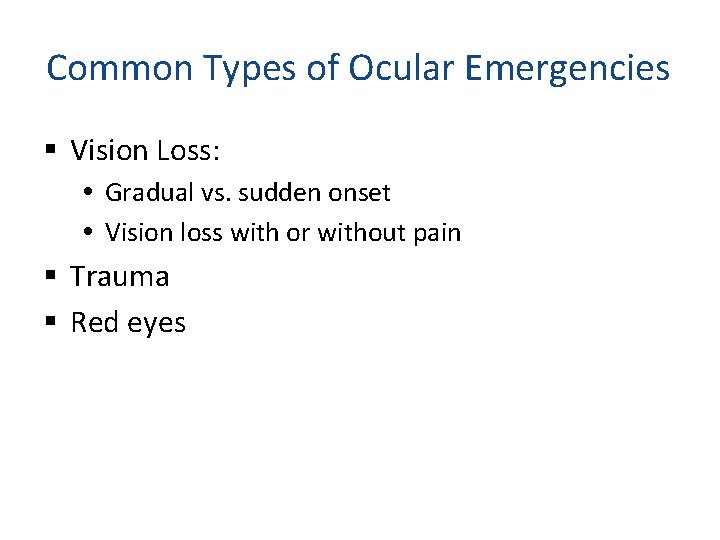 Common Types of Ocular Emergencies Vision Loss: Gradual vs. sudden onset Vision loss with