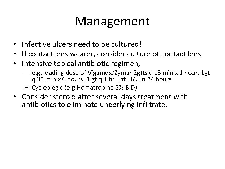 Management • Infective ulcers need to be cultured! • If contact lens wearer, consider