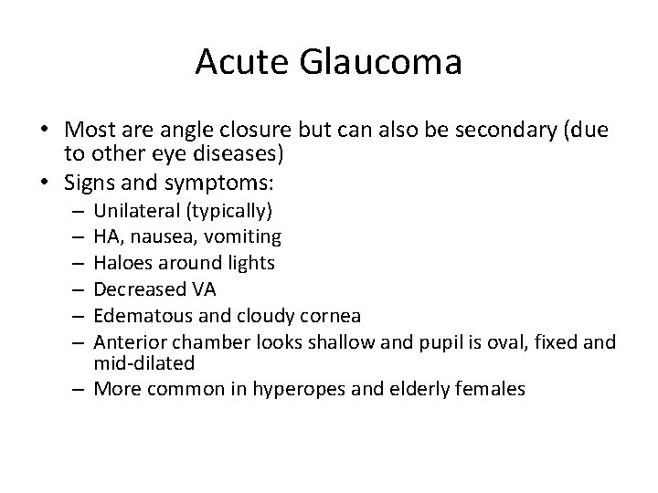 Acute Glaucoma • Most are angle closure but can also be secondary (due to