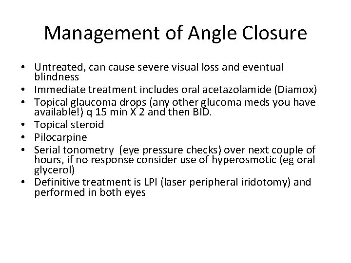 Management of Angle Closure • Untreated, can cause severe visual loss and eventual blindness