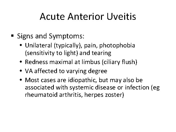 Acute Anterior Uveitis Signs and Symptoms: Unilateral (typically), pain, photophobia (sensitivity to light) and