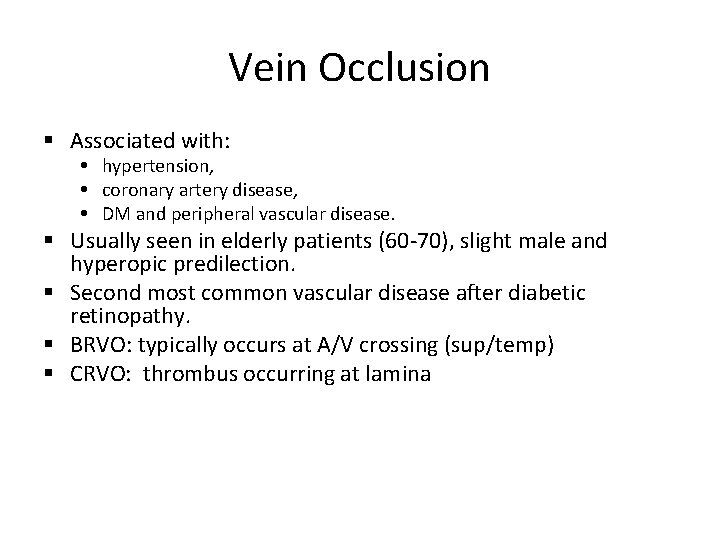 Vein Occlusion Associated with: hypertension, coronary artery disease, DM and peripheral vascular disease. Usually