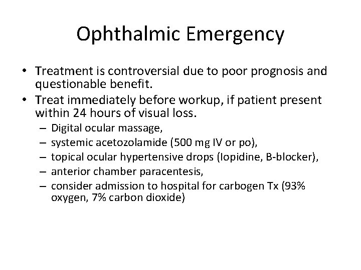Ophthalmic Emergency • Treatment is controversial due to poor prognosis and questionable benefit. •
