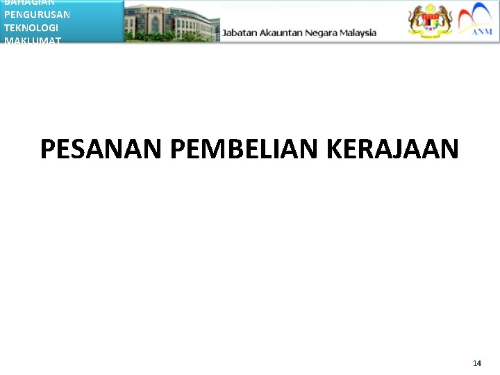 BAHAGIAN PENGURUSAN TEKNOLOGI MAKLUMAT PESANAN PEMBELIAN KERAJAAN 14 