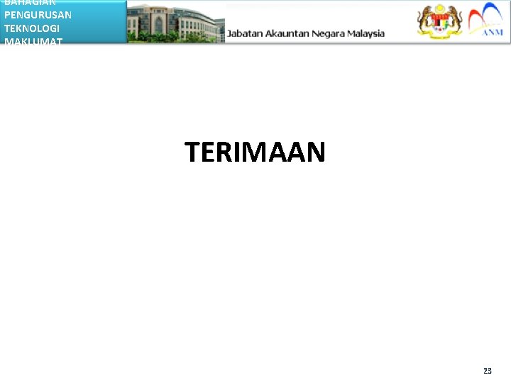 BAHAGIAN PENGURUSAN TEKNOLOGI MAKLUMAT TERIMAAN 23 