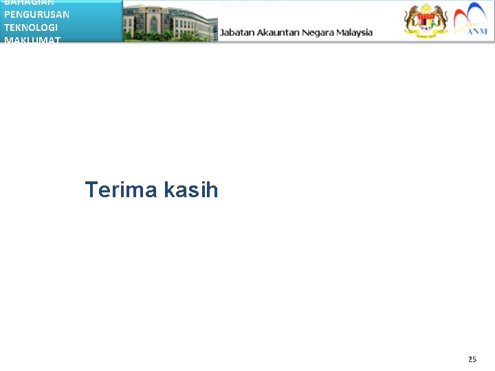 BAHAGIAN PENGURUSAN TEKNOLOGI MAKLUMAT Terima kasih 25 