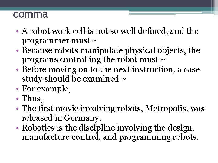 comma • A robot work cell is not so well defined, and the programmer