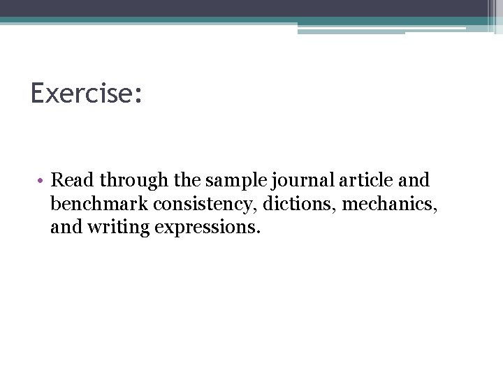 Exercise: • Read through the sample journal article and benchmark consistency, dictions, mechanics, and