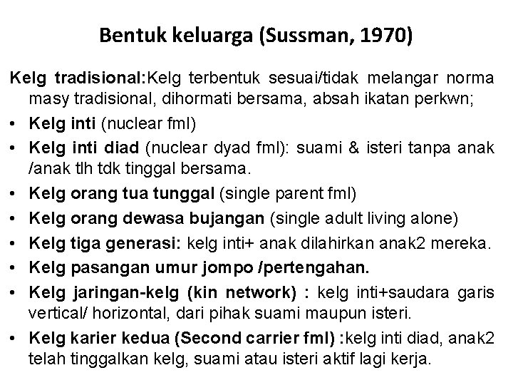 Bentuk keluarga (Sussman, 1970) Kelg tradisional: Kelg terbentuk sesuai/tidak melangar norma masy tradisional, dihormati