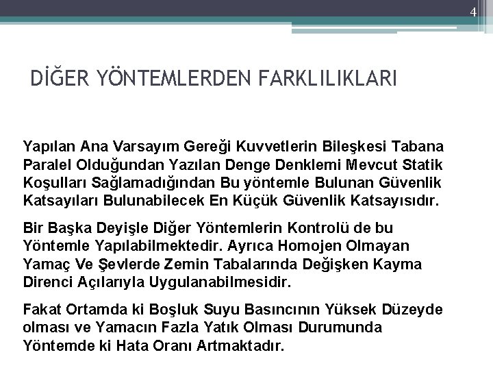 4 DİĞER YÖNTEMLERDEN FARKLILIKLARI Yapılan Ana Varsayım Gereği Kuvvetlerin Bileşkesi Tabana Paralel Olduğundan Yazılan