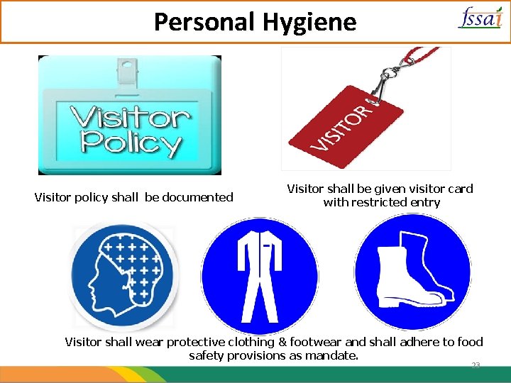 Personal Hygiene Visitor policy shall be documented Visitor shall be given visitor card with