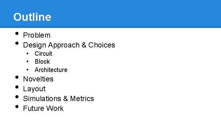 Outline • • • Problem Design Approach & Choices • Circuit • Block •