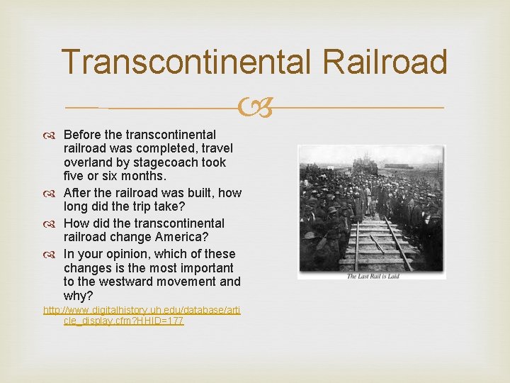 Transcontinental Railroad Before the transcontinental railroad was completed, travel overland by stagecoach took five Transcontinental Railroad Before the transcontinental railroad was completed, travel overland by stagecoach took five