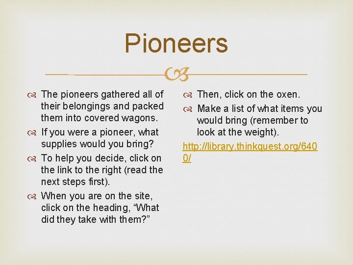Pioneers The pioneers gathered all of their belongings and packed them into covered wagons. Pioneers The pioneers gathered all of their belongings and packed them into covered wagons.