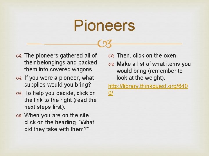 Pioneers The pioneers gathered all of their belongings and packed them into covered wagons.