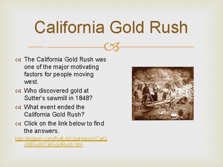 California Gold Rush The California Gold Rush was one of the major motivating factors