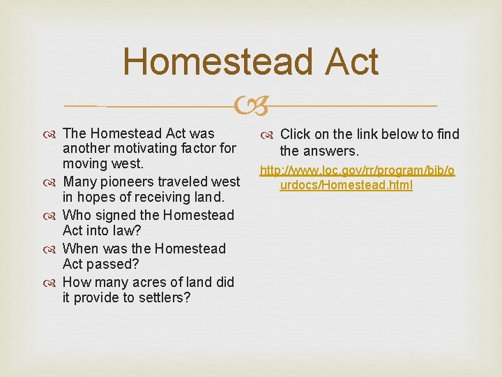 Homestead Act The Homestead Act was another motivating factor for moving west. Many pioneers