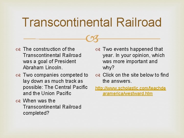 Transcontinental Railroad The construction of the Transcontinental Railroad was a goal of President Abraham