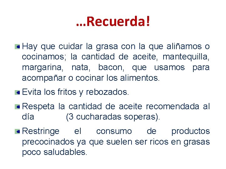 …Recuerda! Hay que cuidar la grasa con la que aliñamos o cocinamos; la cantidad