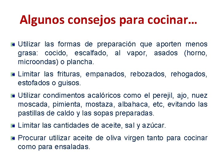 Algunos consejos para cocinar… Utilizar las formas de preparación que aporten menos grasa: cocido,