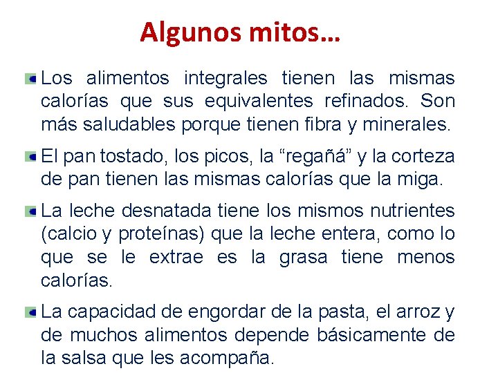 Algunos mitos… Los alimentos integrales tienen las mismas calorías que sus equivalentes refinados. Son