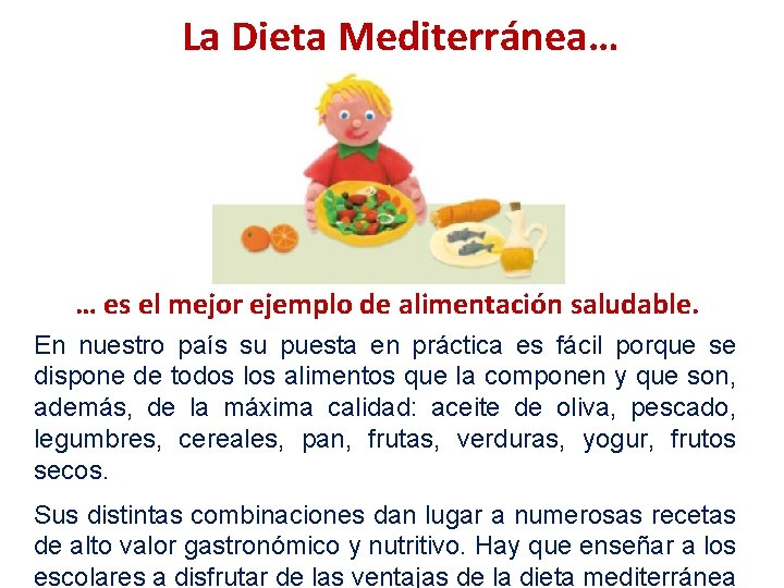 La Dieta Mediterránea… … es el mejor ejemplo de alimentación saludable. En nuestro país