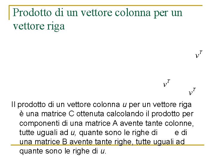 Prodotto di un vettore colonna per un vettore riga Il prodotto di un vettore Prodotto di un vettore colonna per un vettore riga Il prodotto di un vettore