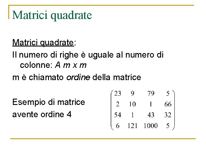 Matrici quadrate: Il numero di righe è uguale al numero di colonne: A m Matrici quadrate: Il numero di righe è uguale al numero di colonne: A m