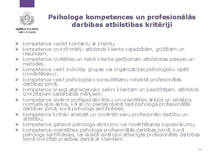 Psihologa kompetences un profesionālās darbības atbilstības kritēriji Ø kompetence veidot kontaktu ar klientu; Ø